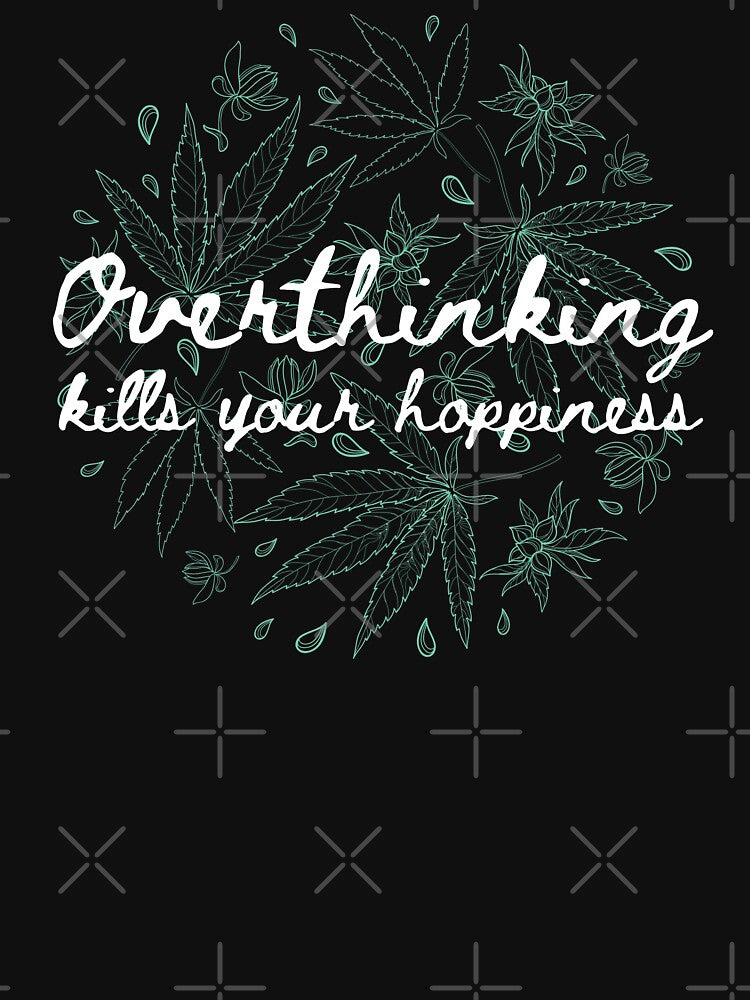 Overthinking Kills Your Happiness - Cool Motivational Inspirational Gift by mayamay0