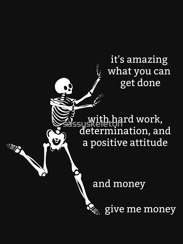 Sassy Skeleton "Give me money" Funny Saying by sassyskeleton