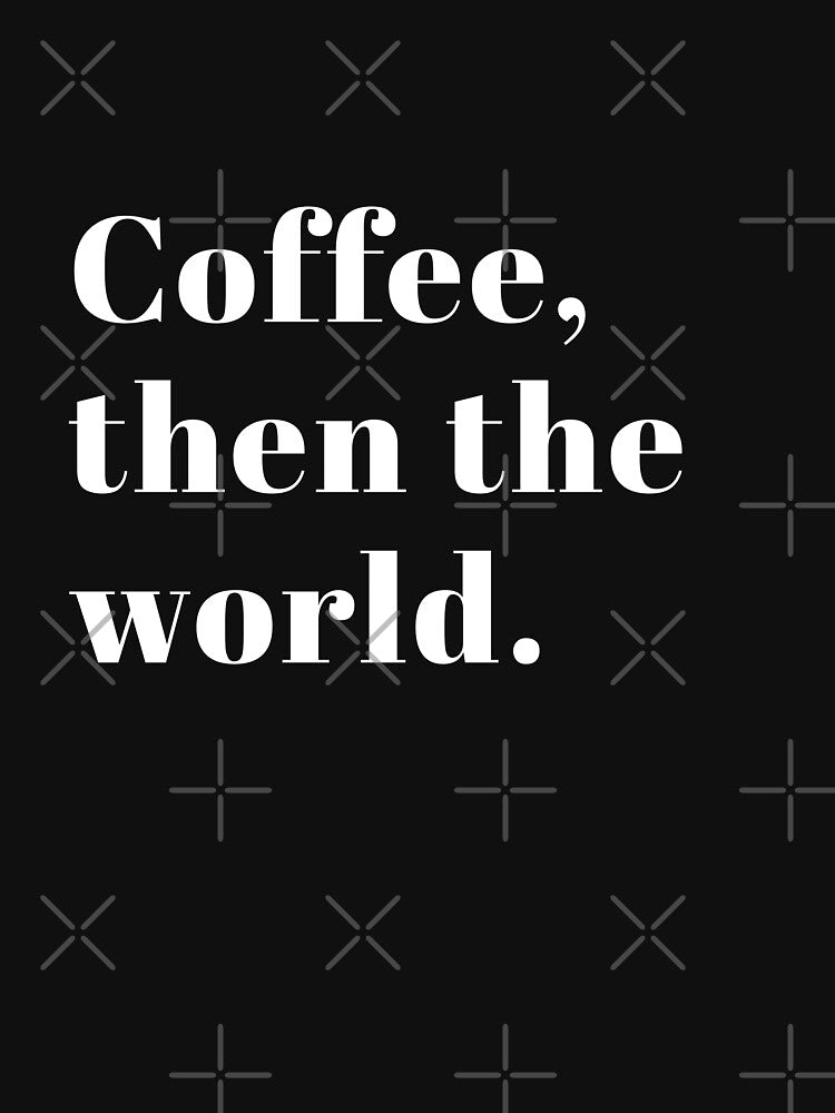Coffee,then the world by Theleochick