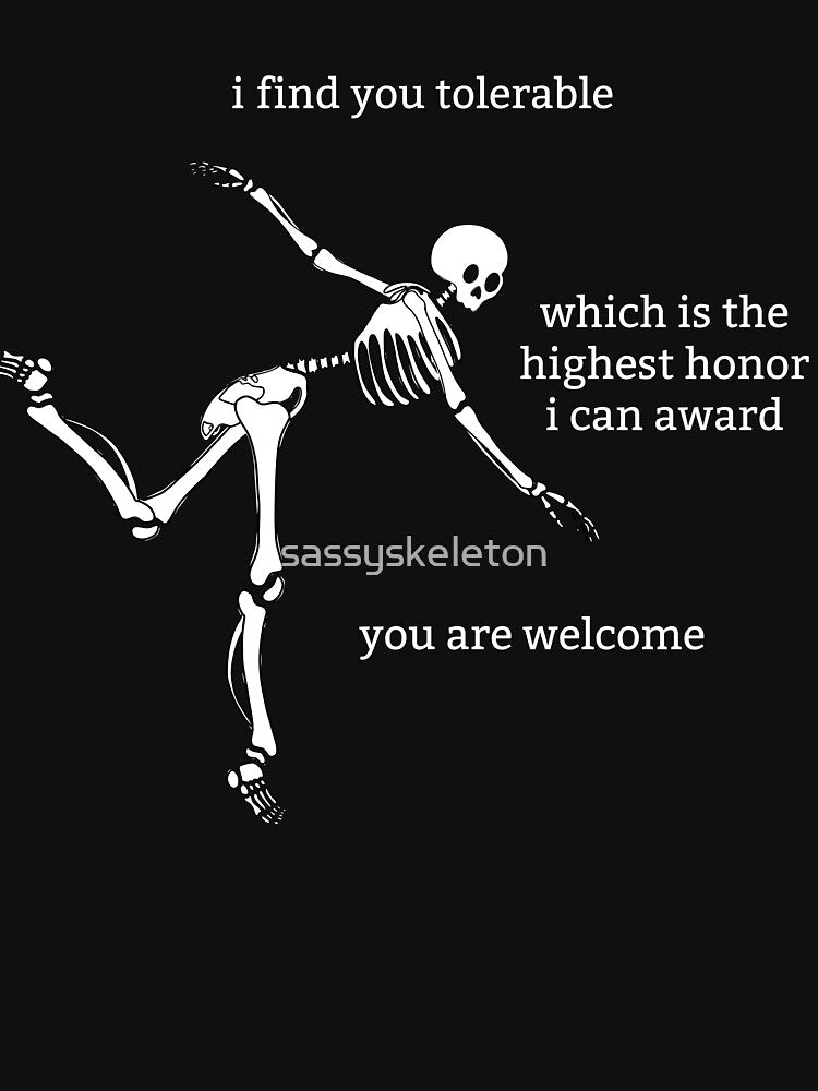 Sassy Skeleton "I find you tolerable" Funny Saying by sassyskeleton