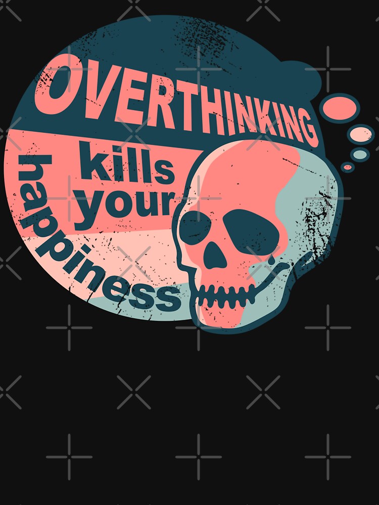 Overthinking kills your happiness vintage style | worn by Skulls & Calaveras