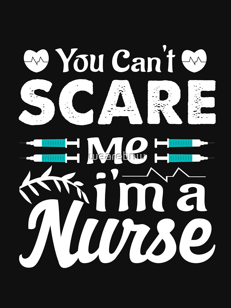 You Can't Scare Me I Am A Nurse by wearebnw