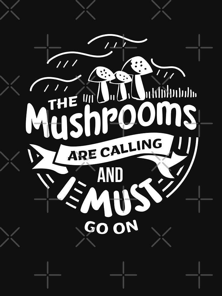 The Mushrooms Are Calling And I Must Go Shirt Gift by MyPrintex