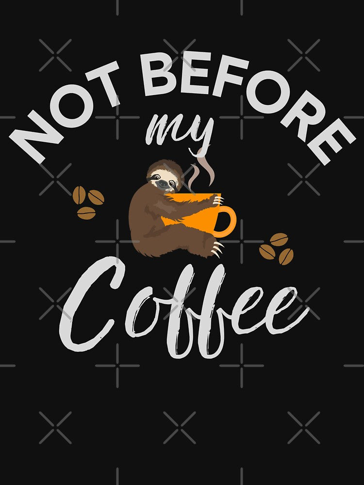Not Before My Coffee Funny Sloth With Mug by 74ninetees
