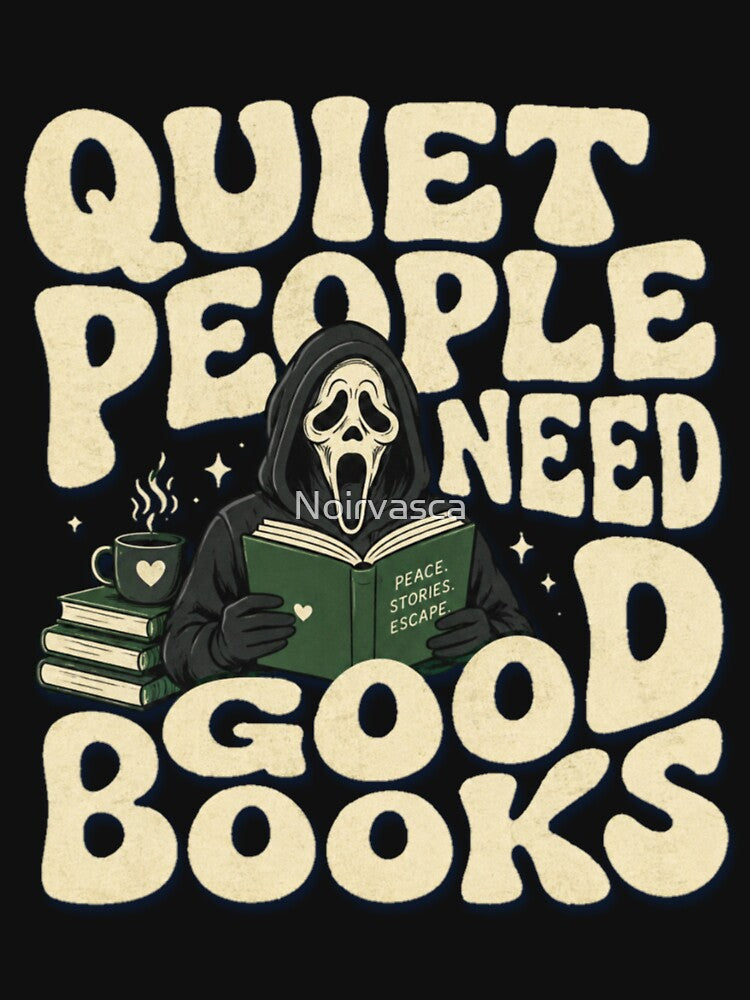 Quiet People Need Good Books – Spooky Book Lover Reading by Noirvasca