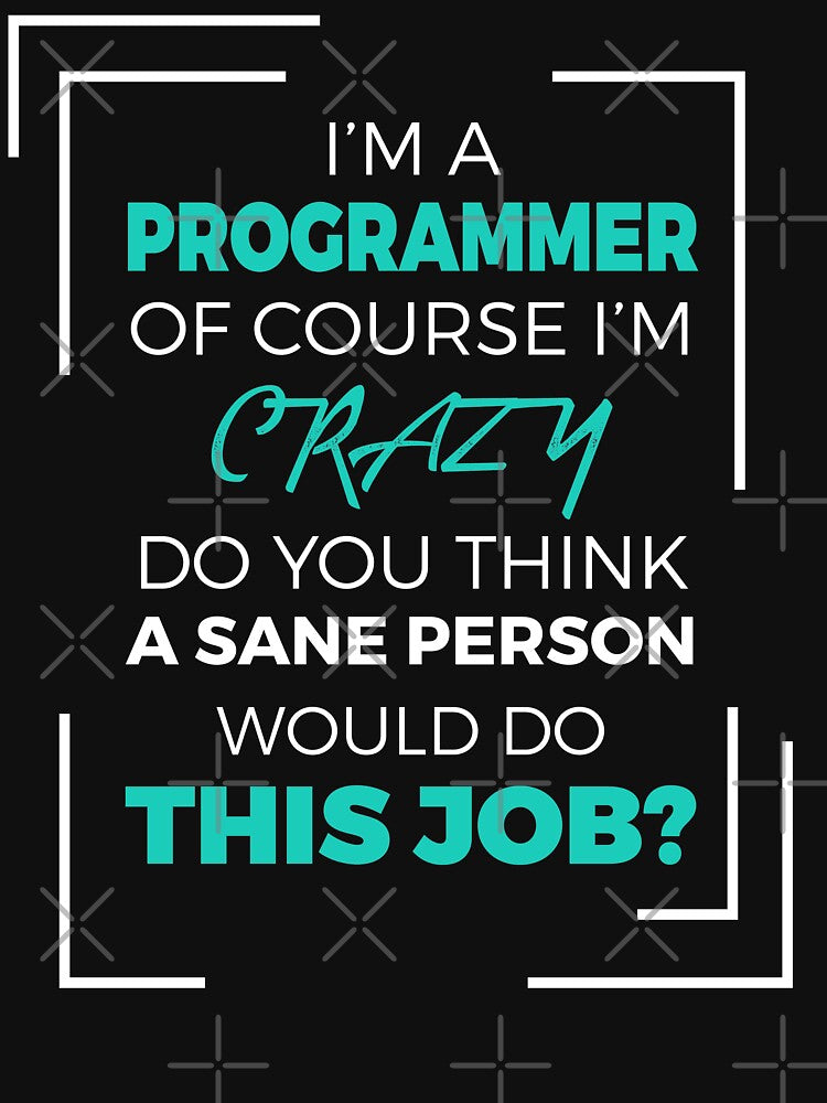 I am a Programmer of course I am Crazy - Funny Programming Jokes - Dark Color by Programming Jokes