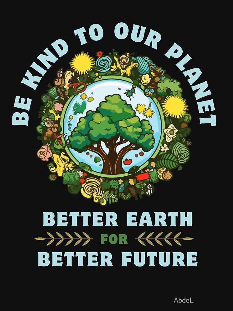 BE KIND TO OUR PLANET T SHIRT by AbdeL⭐️⭐️⭐️⭐️