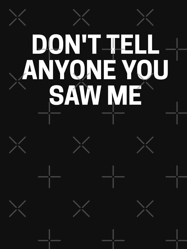 Don't tell anyone you saw me by Shanyacreates