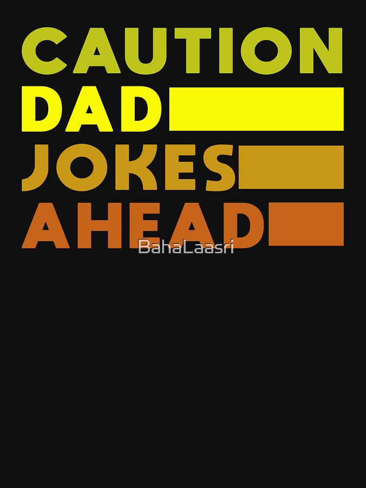 Funny Caution Dad Jokes Ahead by BahaLaasri