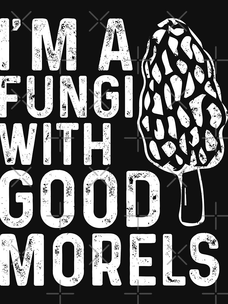 I'm A Fungi With Good Morels Funny Mushroom Hunting by Quickhappy