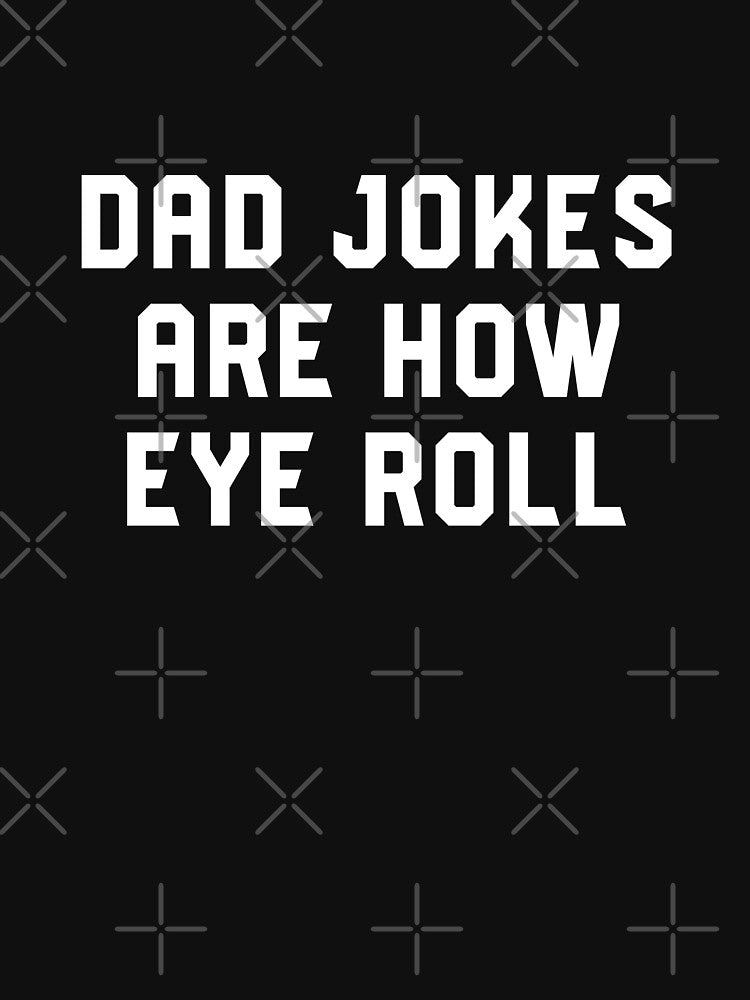 Dad Jokes Are How Eye Roll - Funny Gift For Fathers Day #3 by SalahBlt