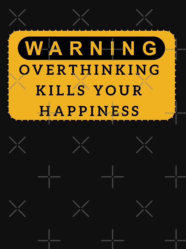 Warning Overthinking Kills Your Happiness by barotel34