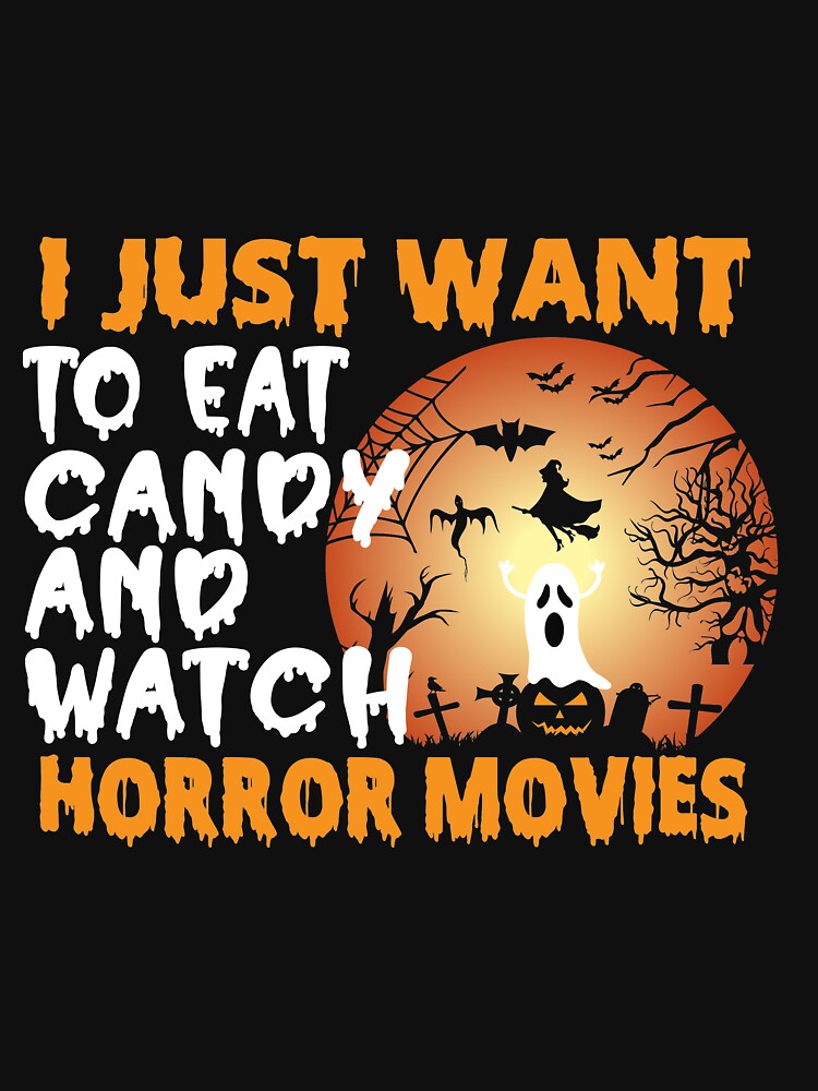 I Just Want To Eat Candy And Watch Horror Movies Funny Halloween gift for a Candy lover by ZOHANATION