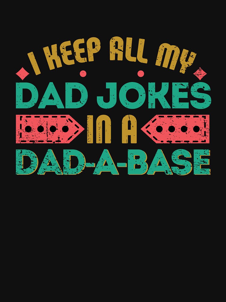 I KEEP ALL MY DAD JOKES IN A DAD-A-BASE by Kalit Designs