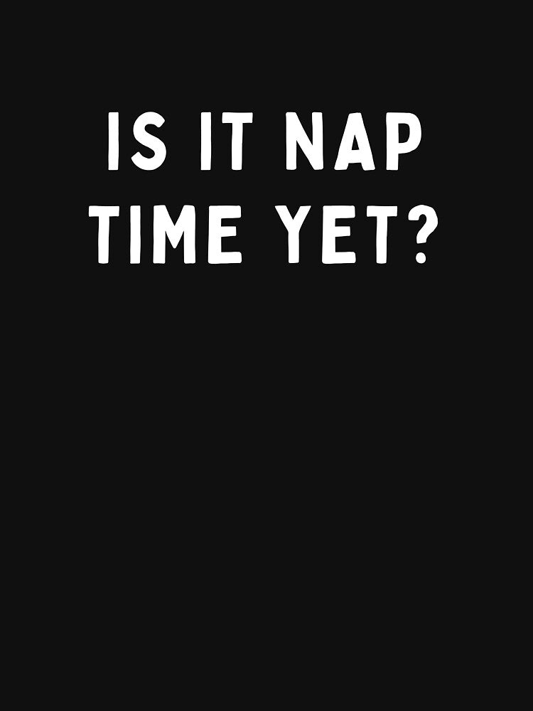 Is it Nap Time Yet? by LimitedClassic