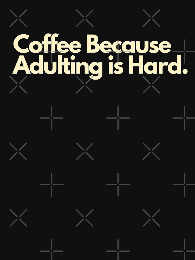 Coffee Because Adulting Is Hard by Imaginative Expressions⭐️ ⭐️ ⭐️ ⭐️ ⭐️