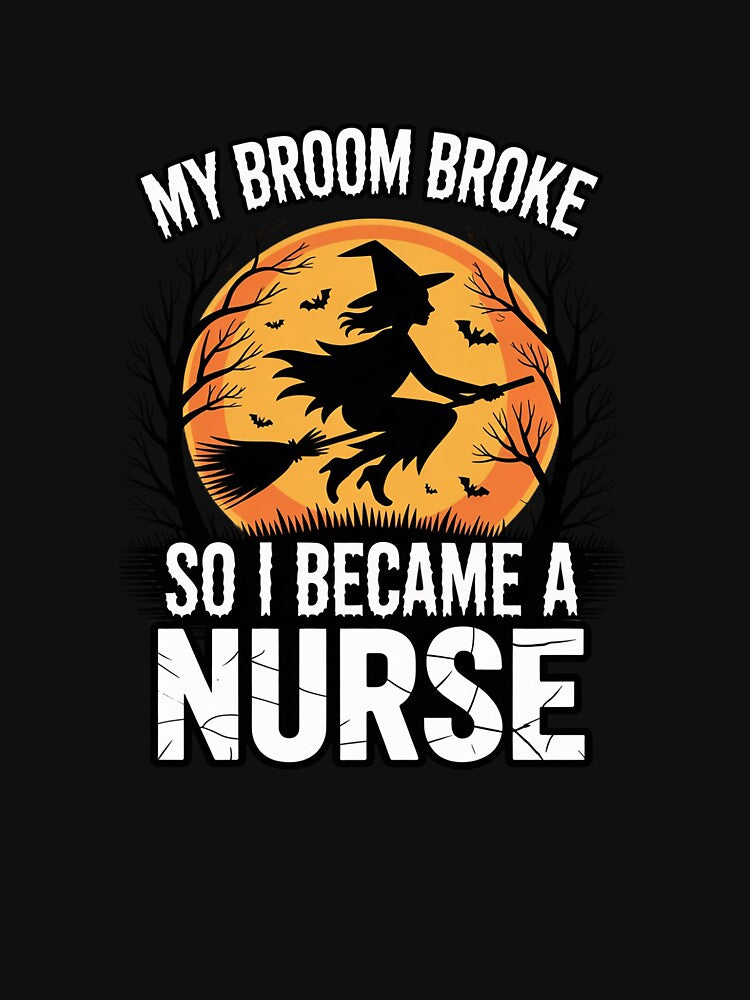 My Broom Broke So I Became A Nurse Halloween RN Nurses by ToggleBet