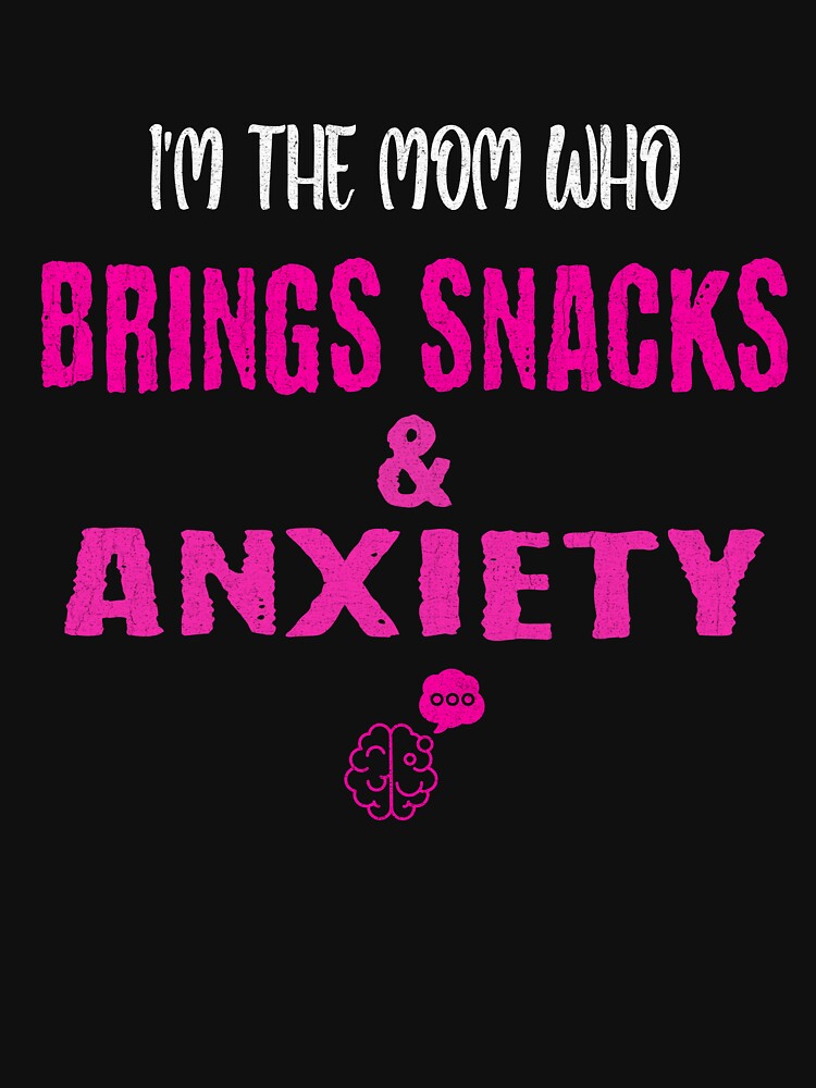 Mom Who Brings Snacks & Anxiety by Tired Mom Club Co