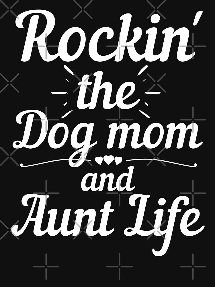Rockin the dog mom and aunt life by Justtrendytees