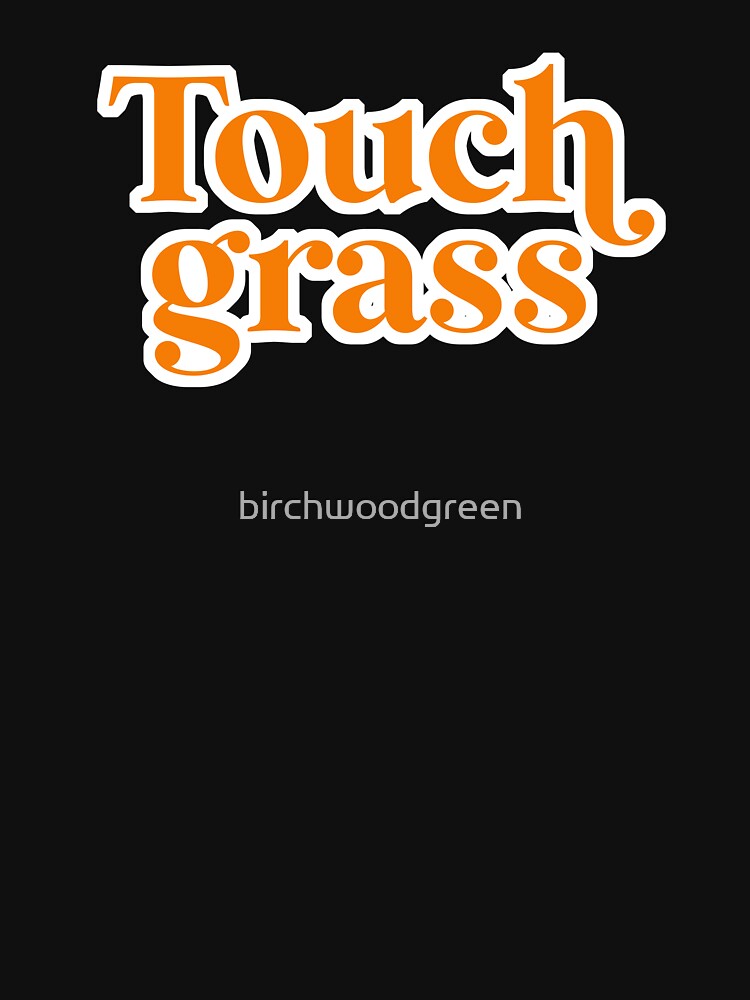 Touch grass Orange by birchwoodgreen