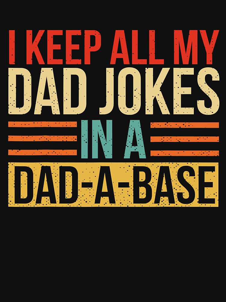 I Keep All My Dad Jokes In A Dad A Base Fathers Day by Abaddon-art