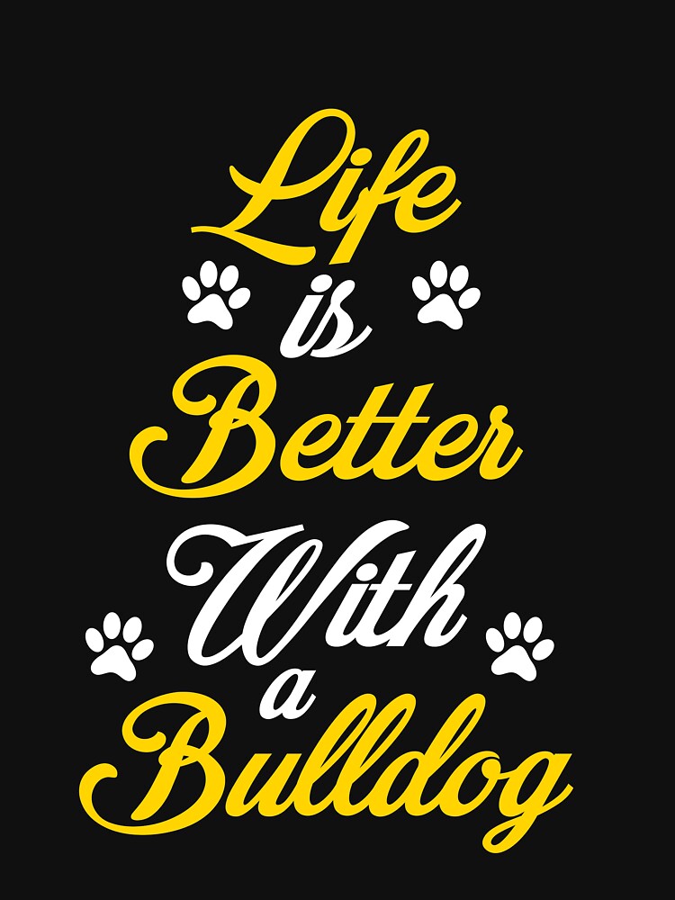 life is better with  a bulldog by HMMOUCH