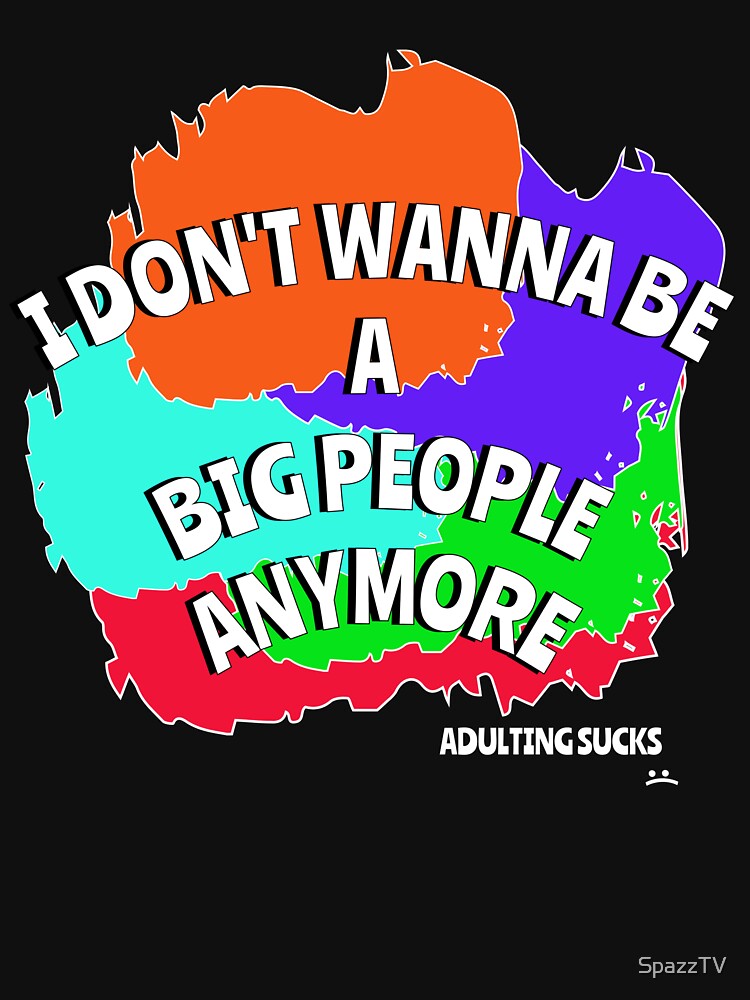 I Don't Wanna Be A Big People Anymore ( SpazzTheVisionary ) by SpazzTV