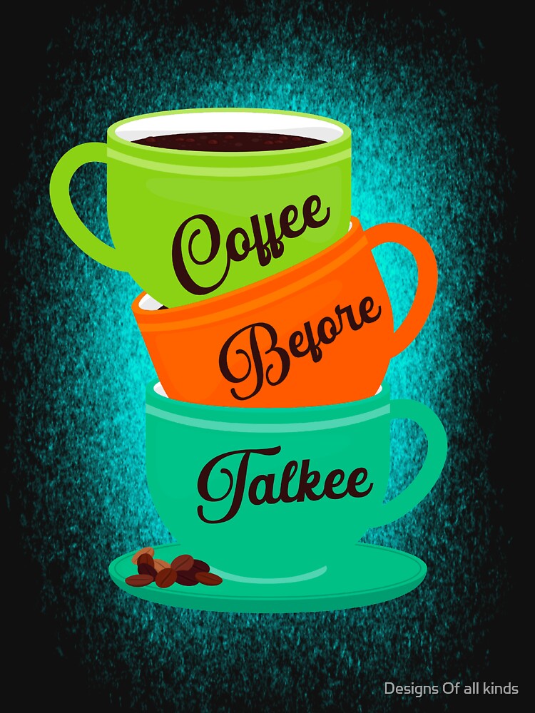 Coffee before talkee bleach effect - funny coffee day by Designs Of all kinds
