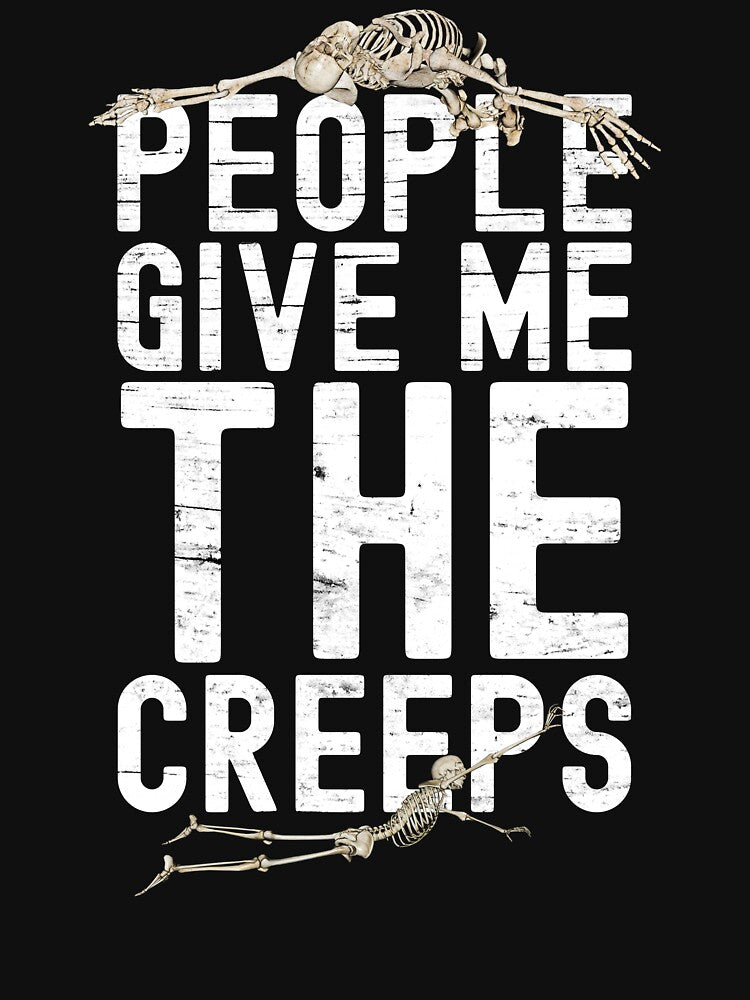 People Give Me The Creeps by HorizonDesignz