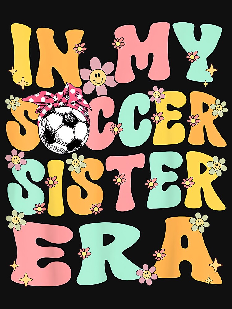 In My Soccer Sister Era Retro Groovy Soccer Sister Cute by HazelWCagle