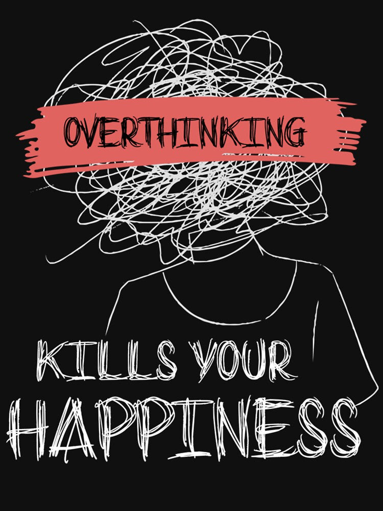 Overthinking Kills Your Happiness - motivational quotes by QuriousShopp