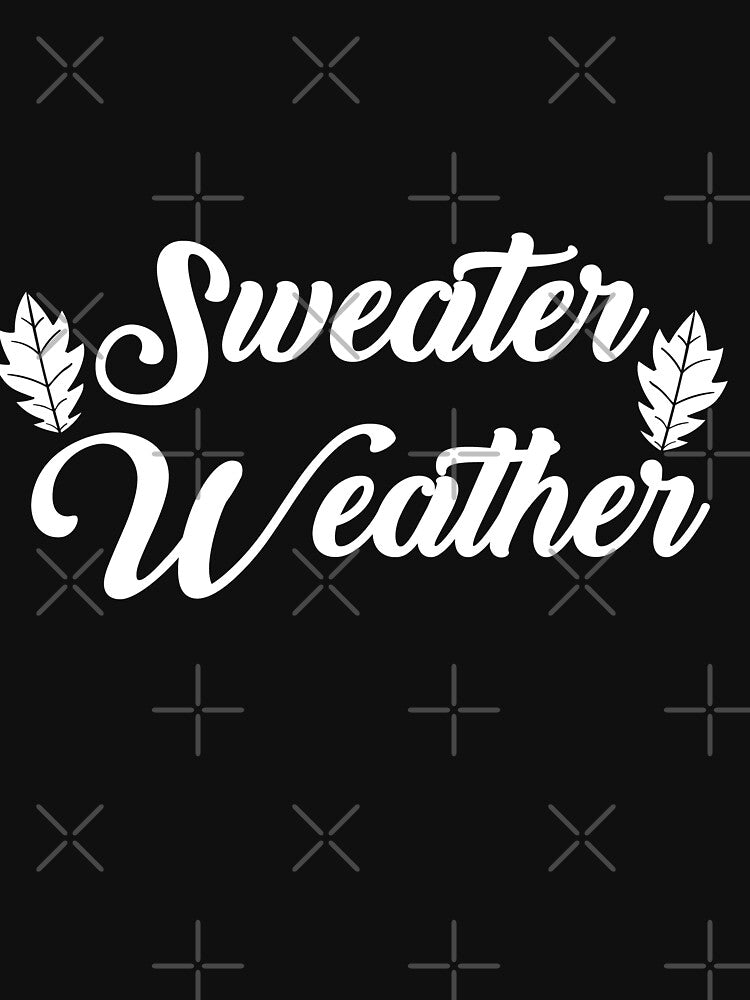 Sweater Weather T-shirt , Fall , Holiday Autumn by NiceStylee