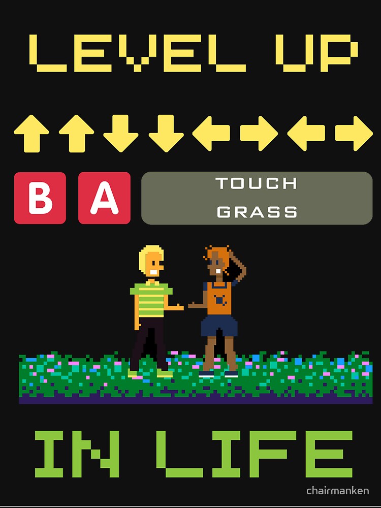 Level up in Life and Touch Grass by chairmanken