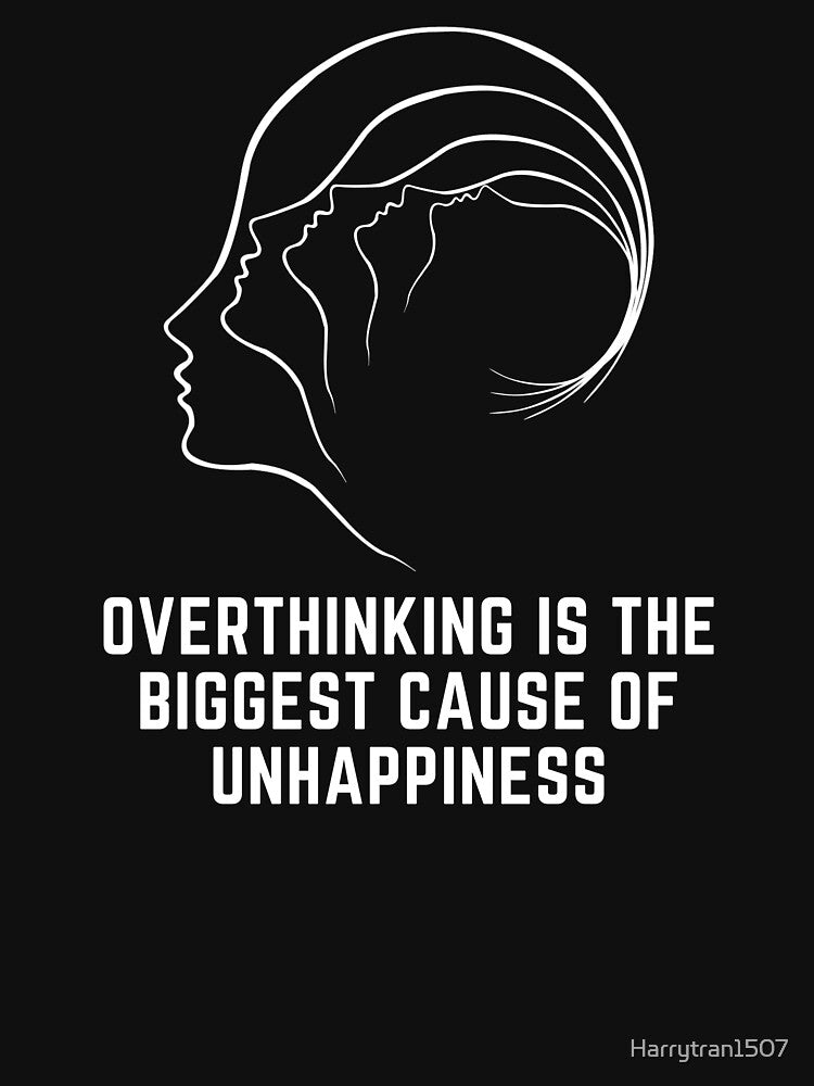 Overthinking is the biggest cause of unhappiness by Harrytran1507