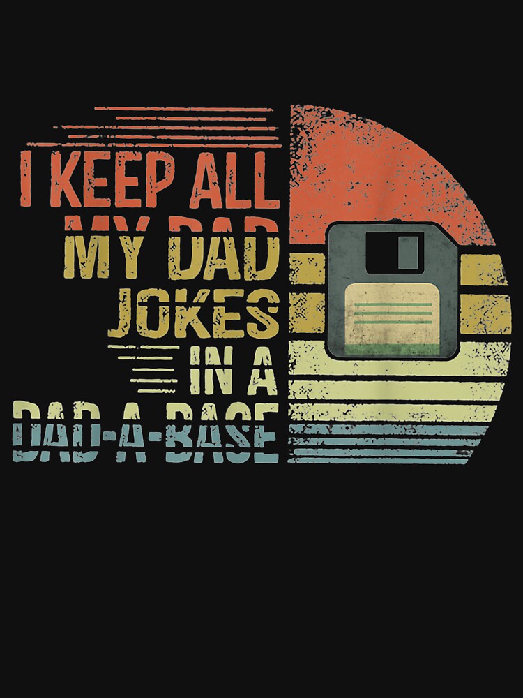 I Keep All My Dad Jokes In A Dad A Base Father's Day by jerrie9