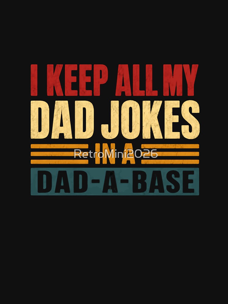 I Keep All My Dad Jokes In A Dad-A-Base Funny Father Humor by RetroMini2026