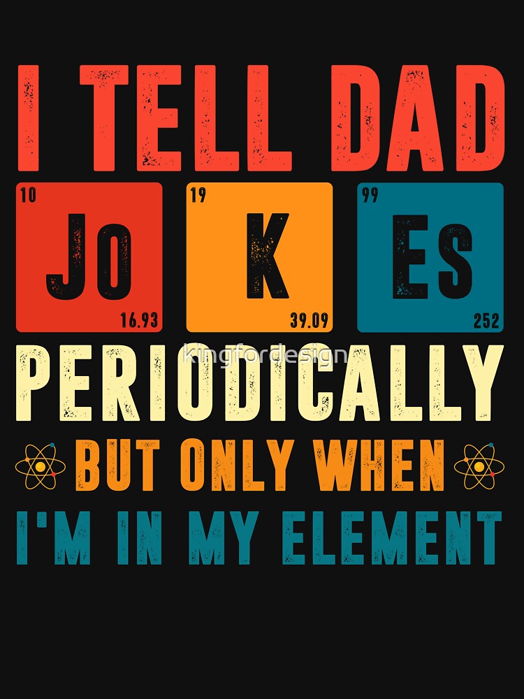 i tell dad jokes periodically but only when i'm in my element by kingfordesign