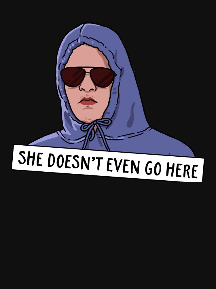 SHE DOESN'T EVEN GO HERE Gift For Men and Women by LeeBakertee