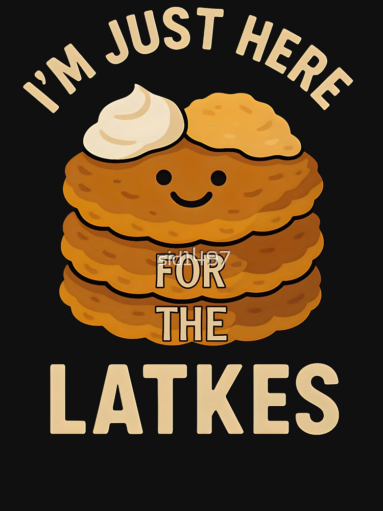 I’m Just Here for the Latkes – Funny Hanukkah Food Lover by SidTastic