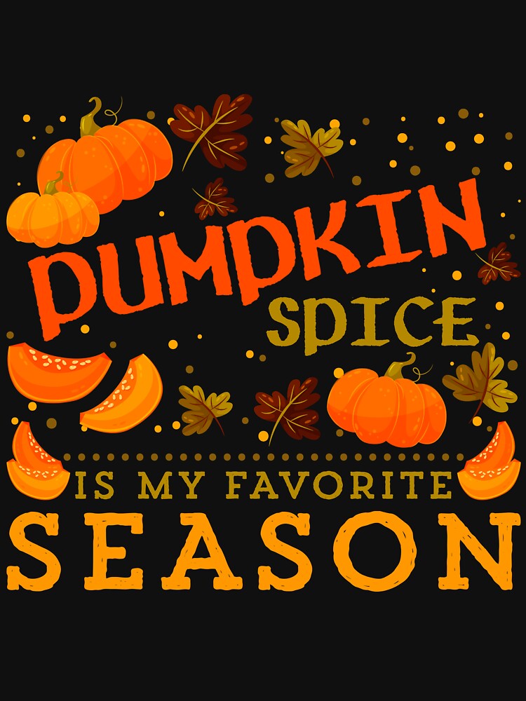 Pumpkin Spice is my Favorite Season Autumn Leaves Fall by Toranai