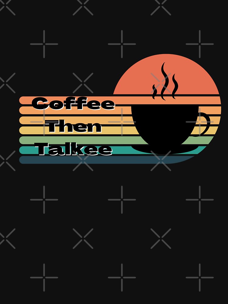 Coffee Then Talkee Retro Sunset T-shirt by Nerdygirlteez
