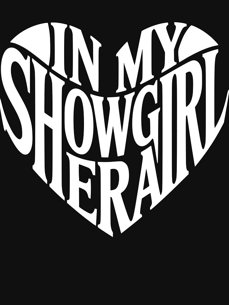 In My Showgirl Era - Funny Show heart Graphic Women Girls by BornBorn