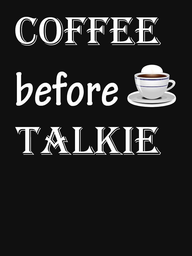Coffee Before Talkie Shirt, Coffee Lovers Shirt, Coffee Gifts Shirts, Womans Shirts by Fadwamoustakid