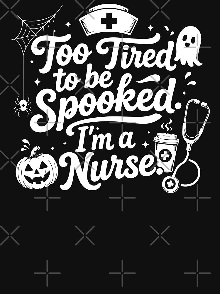 NURSE HALLOWEEN too tired to be spooked. i’m a nurse. by YNELENT