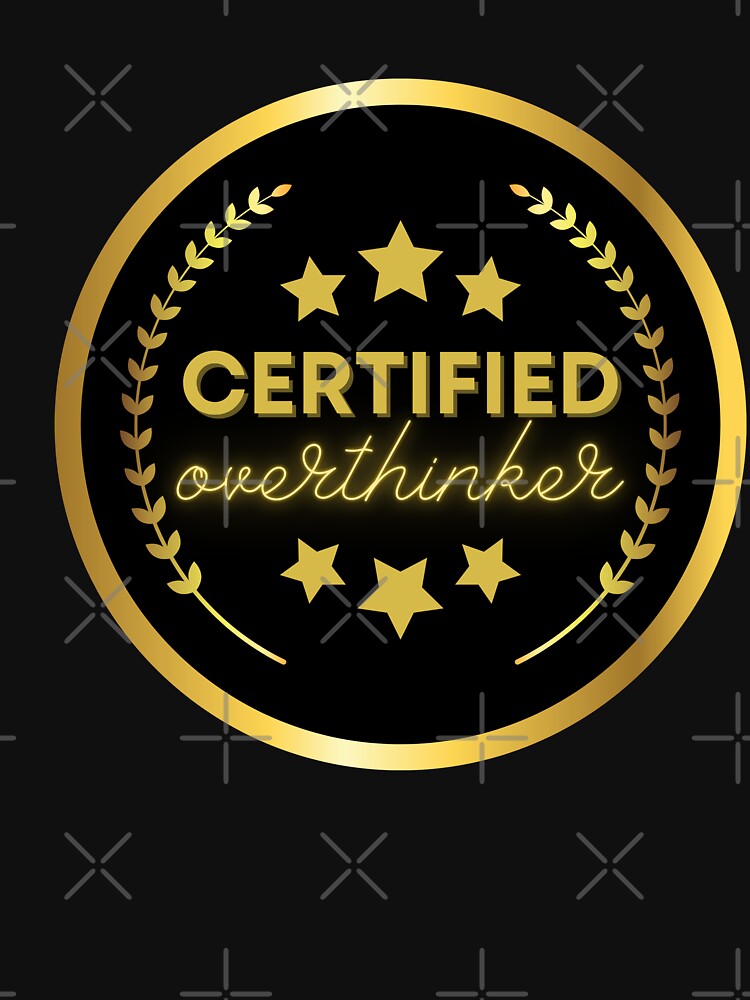 Certified Overthinker Overthinking Quotes by pixelone