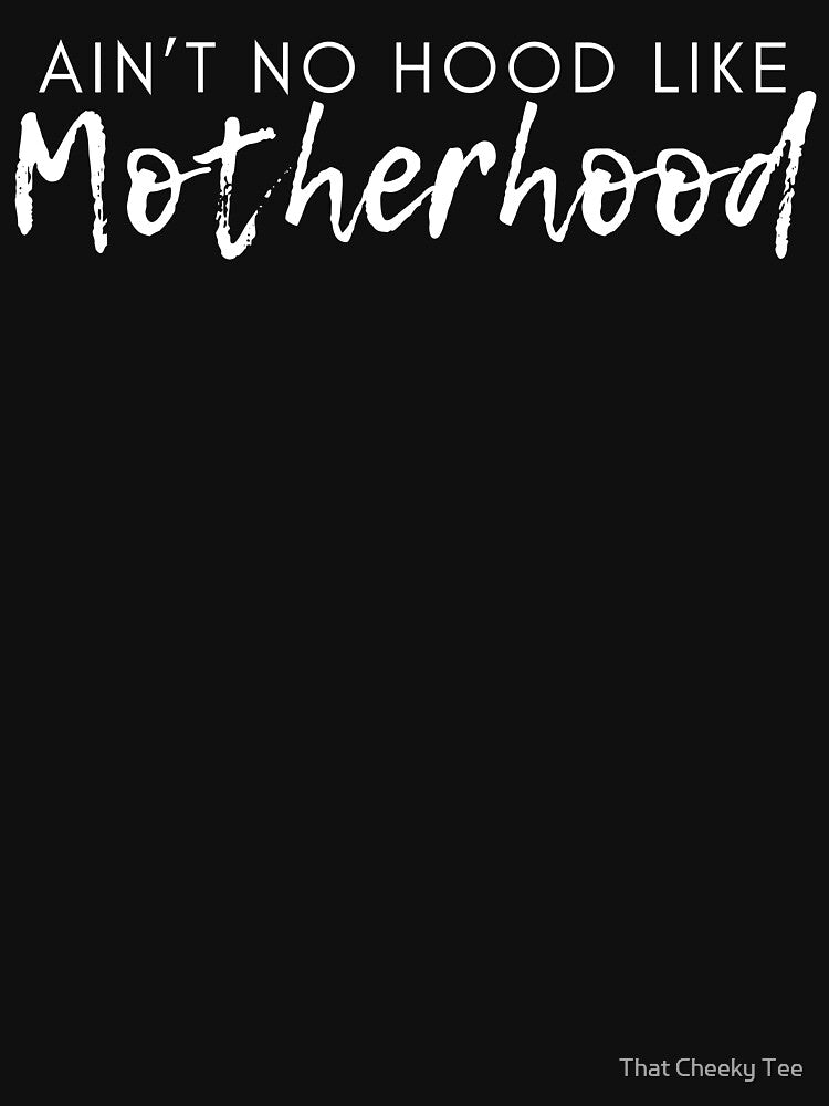 Ain't No Hood Like Motherhood. Funny Mom Life and Motherhood Quote. White. by That Cheeky Tee