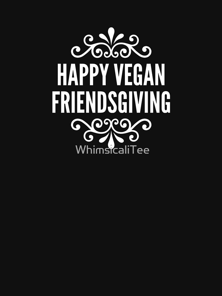 Happy Vegan Friendsgiving by WhimsicaliTee