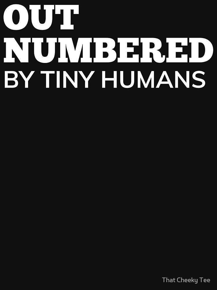 Out Numbered By Tiny Humans. Funny Mom Life and Parenting Quote. White. by That Cheeky Tee