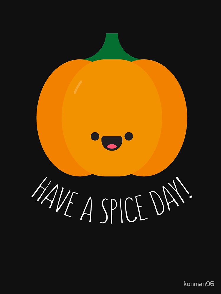 Pumpkin Spice Cute Have a Spice Nice Day Fun Halloween October by konman96