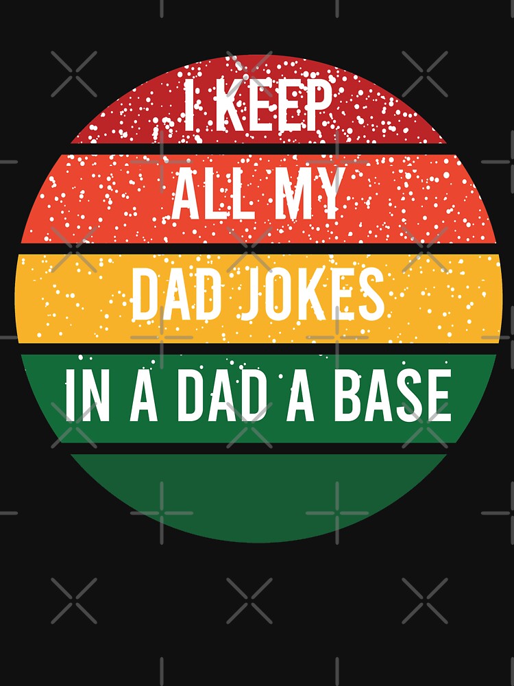 I Keep All My Dad Jokes In A Dad A Base by louzza  shop